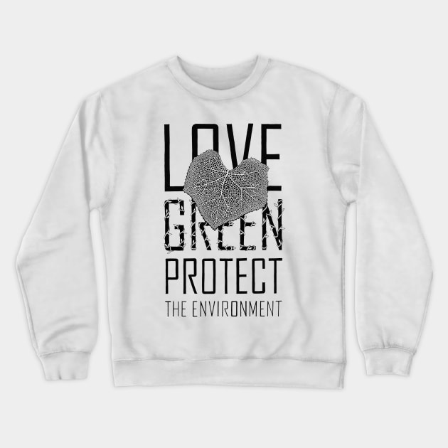 Love green, protect the environment Crewneck Sweatshirt by Akman